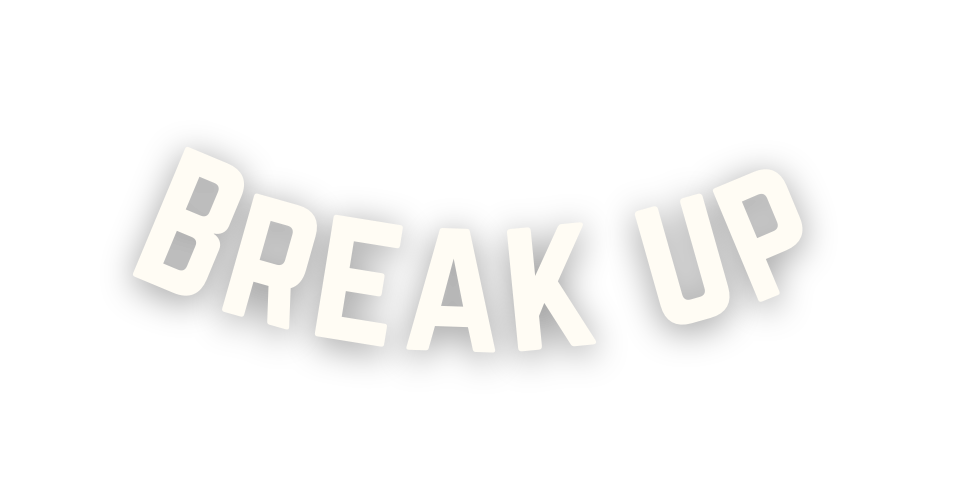 Break up